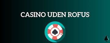 Casinos uden ROFUS En Guide til Spil uden Begrænsninger -1057695920